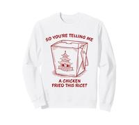 You're Telling Me A Chicken Fried This Rice Funny Food Pun Sweatshirt