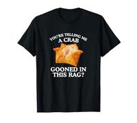You're Telling Me A Crab Unhinged Adult Meme Funny Raunchy T-Shirt