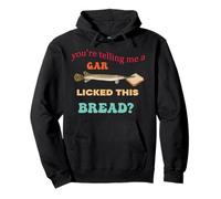 You're Telling Me A Gar Licked This Bread Design Pullover Hoodie