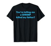 You're Telling Me A Shrimp Killed My Father Funny Meme Humor T-Shirt