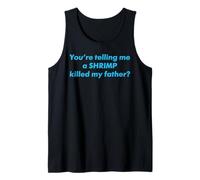 You're Telling Me A Shrimp Killed My Father Funny Meme Humor Tank Top