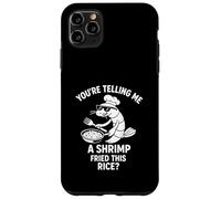 You're Telling Me Shrimp Fried Rice Funny Case for iPhone 11 Pro Max