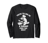 You're Telling Me Shrimp Fried Rice Funny Long Sleeve T-Shirt