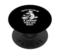 You're Telling Me Shrimp Fried Rice Funny PopSockets Adhesive PopGrip
