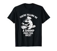 You're Telling Me Shrimp Fried Rice Funny T-Shirt