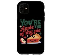 You're The Apple Of My Pie Cute Saying Case for iPhone 11