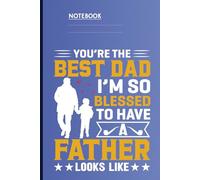 You're The Best Dad I'm So Blessed To Have A Father Looks Like With Father And Child Holding Hands On Blue Cover:: Notebook