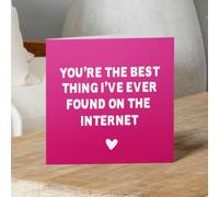 You're the best thing I found on the internet Funny Valentine's & Anniversary Day Card for Him or Her