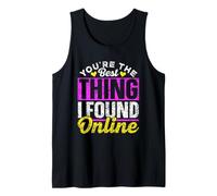 You're The Best Thing I Found Online App Date Online Dating Tank Top