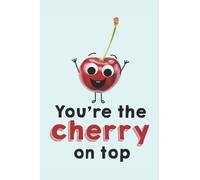You're The Cherry On Top - Cute Googly Eyes Notebook: Funny Fruit Puns Journal