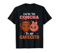 You're The Concha To My Cafecito Mexican Pastry Mexican Food T-Shirt