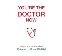 You're The Doctor Now: Letters From the Intern I Was - A Survival Guide for Medical Training
