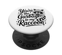 You're the Garbage to My Raccoon Funny Trash Panda Vibes PopSockets Adhesive PopGrip