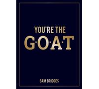 You're the GOAT : Inspiring Quotes and Affirmations to Praise and Uplift Someone Special in Your Life