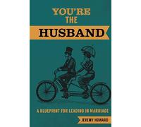 You're the Husband: A Blueprint for Leading in Marriage