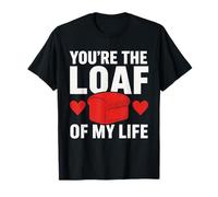 You're The Loaf of My Life Valentines Day Bread T-Shirt