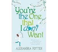 You're the One that I don't want : A hilarious, escapist romcom from the author of CONFESSIONS OF A FORTY-SOMETHING F##K UP!