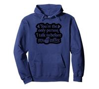 You're The Only Person I Talk To Before My Coffee - Funny Pullover Hoodie