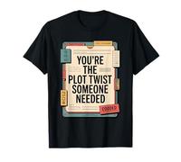 You're The Plot Twist Someone Needed Positive Message T-Shirt