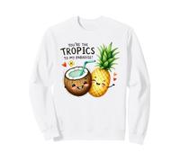 You're The Tropics To My Paradise Cute Fruits Sweatshirt