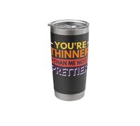 You're Thinner Than Me Not Prettier Stainless Steel Insulated Tumbler