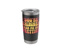 You're Thinner Than Me Not Prettier Stainless Steel Insulated Tumbler