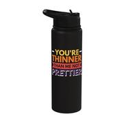 You're Thinner Than Me Not Prettier Stainless Steel Insulated Water Bottle