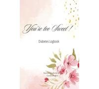 You're Too Sweet! A Diabetes Logbook: A simple & organized format for recording Blood Sugar logs and graphically plotting trends.