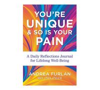 You're Unique and So Is Your Pain : A Daily Reflections Journal for Lifelong Well-Being