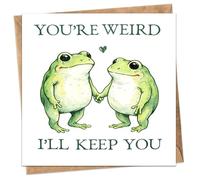 You're Weird I'll Keep You Funny Frog Greeting Card for Partner Him Her - Blank Inside for Birthday Engagement Anniversary Valentine's Day, for Boyfriend Girlfriend Husband Wife Fiance