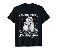 You're Weird I'll Keep You Funny Opossum Raccoon Sarcastic T-Shirt
