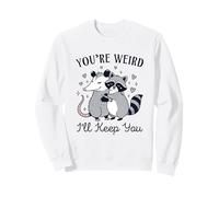 You're Weird I'll Keep You Raccoon Possum Meme Trash Panda Sweatshirt