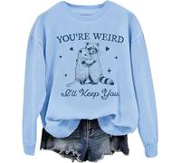 You're Weird I'll Keep You Sweatshirt, You're Weird I'll Keep You Shirt, Your Weird I'll Keep You Sweatshirt Carolina Blue