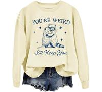 You're Weird I'll Keep You Sweatshirt, You're Weird I'll Keep You Shirt, Your Weird I'll Keep You Sweatshirt
