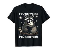 You're Weird I'll Keep You T-Shirt, Men, Black, 6X-Large