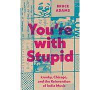 You're with Stupid: kranky, Chicago, and the Reinvention of Indie Music (American Music Series)