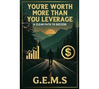 You're Worth More Than You Leverage: Clear Path to Success (Just A Thought)