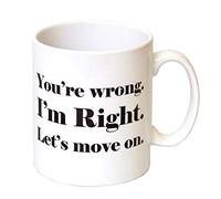 'You're Wrong. I'm Right. Let's Move On Gift Mug - Mother's Day, Birthday, Christmas Office Tea Coffee Gift Mug