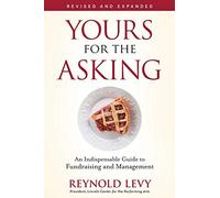 Yours for the Asking: An Indispensable Guide to Fundraising and Management, Revised and Expanded
