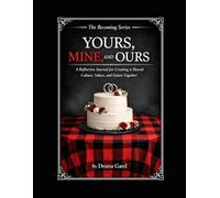 YOURS, MINE, AND OURS: A Reflective Journal for Creating a Shared Culture, Values, and Future Together (The Becoming Series)