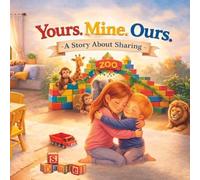 Yours. Mine. Ours.: A Story About Sharing