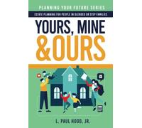 Yours, Mine & Ours: Estate Planning for People in Blended or Stepfamilies: 2 (Planning Your Future)