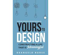 Yours To Design: Constructing a Life That is Meaningful