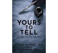 Yours to Tell: Dialogues on the Art and Practice of Writing
