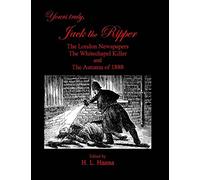 Yours Truly, Jack the Ripper: The London Newspapers, The Whitechapel Killer and The Autumn of 1888