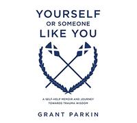 Yourself or Someone Like You: A Self-Help Memoir and Journey Towards Trauma Wisdom