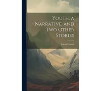 Youth, a Narrative, and two Other Stories