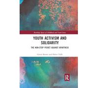 Youth Activism and Solidarity: The non-stop picket against Apartheid (Routledge Spaces of Childhood and Youth Series)