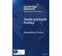 Youth and Earth Politics: From Misconceptions to Potential for Synergy (Elements in Earth System Governance)