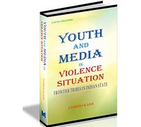 Youth and Media in Violence Situation-Frontier Tribes in Indian State